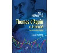 Thomas d'aquin et le marche - vers une economie humaine Mary L. Hirschfeld (Auteur), Jacques-Benoît Rauscher (Auteur), Gaël Giraud (Traduction)