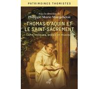 Thomas d'Aquin et le Saint-sacrement Culte, reliques, poésie et musique - Philippe-Marie Margelidon - Cerf - broché - Essai