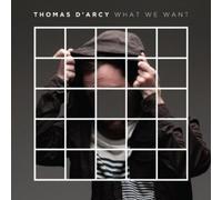 Thomas D'Arcy - What We Want [Import]