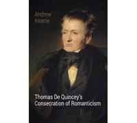 Thomas De Quincey's Consecration Of Romanticism