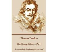 Thomas Dekker - The Honest Whore - Part I: "I cannot abide that he should touch me."