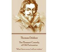 Thomas Dekker - The Pleasant Comedy Of Old Fortunatus