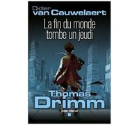 Thomas Drimm - Tome 1 - La Fin Du Monde Tombe Un Jeudi