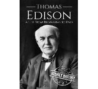 Thomas Edison: A Life From Beginning To End