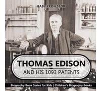 Thomas Edison And His 1093 Patents - Biography Book Series For Kids Children's Biography Books