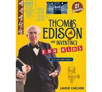 Thomas Edison and Inventing for Kids His Life and Ideas with 21 Activities - Laurie Carlson - Chicago Review Press - ebook (ePub) - Livre