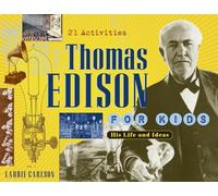 Thomas Edison for Kids: His Life And Ideas, 21 Activities