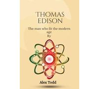 Thomas Edison: The man who lit the modern age