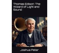 Thomas Edison: The Wizard of Light and Sound