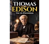 Thomas Edison: Une vie d’inventions. Livre sur Thomas Edison