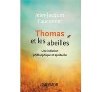 Thomas et les abeilles Une initiation philosophique et spirituelle - Jean-Jacques Fauconnet - Salvator - broché - Essai