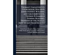 Thomas F. Eagleton U.S. Courthouse, Walter B. Jones Federal Building and U.S. Courthouse, Thomas D. Lambros Federal Building, Transfer of the Old U.S. Mint in San Francisco, CA