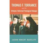Thomas F. Torrance and the Orthodox-Reformed Theological Dialogue