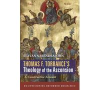 Thomas F. Torrance's Theology of the Ascension: A Constructive Account