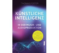 Thomas Foster K Künstliche Intelligenz in der Musik- und Audioproduktion (Poche)
