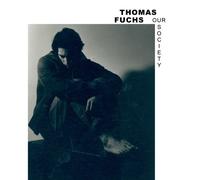 Thomas Fuchs - Our Society [Import]
