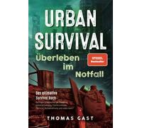 Thomas Gast Urban Survival - Überleben im Notfall: Das ultimative Surviv (Poche)