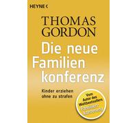 Die Neue Familienkonferenz Thomas Gordon Thomas Gordon (Auteur)