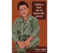 Thomas H. Begay and the Navajo Code Talkers by Alysa Landry Alysa Landry (Auteur)