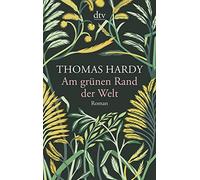 Thomas Hardy – Am grunen Rand der Welt – Deutscher Taschenbuch Verlag