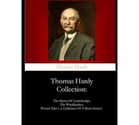 Thomas Hardy Collection:: The Mayor Of Casterbridge, The Woodlanders, Wessex Tales ( A Collection Of 6 Short Stories).