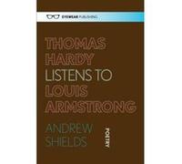 Thomas Hardy Listens to Louis Armstrong Andrew Shields (Auteur)