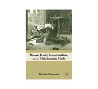 Thomas Hardy, Sensationalism, And The Melodramatic Mode