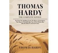 Thomas Hardy: The Complete Novels - Far From The Madding Crowd, The Return of the Native, The Mayor of Casterbridge, Tess of the d'Urbervilles, Jude the Obscure and much more..