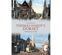 Thomas Hardy'S Dorset Through Time (Paperback) Steve Wallis, (Auteur)