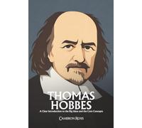 Thomas Hobbes: A Clear Introduction to the Big Ideas and the Core Concepts