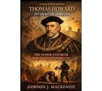 Thomas Howard: 3rd Duke of Norfolk: The Tudor Enforcer Who Survived Henry VIII