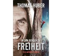 Thomas Huber In den Bergen ist Freiheit: Ein wildes Leben Die Autobiog (Poche)