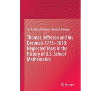 Thomas Jefferson And His Decimals 1775-1810: Neglected Years In The History Of U.S. School Mathematics