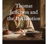 Thomas Jefferson and the Declaration: The Rhyming Story of Thomas Jefferson