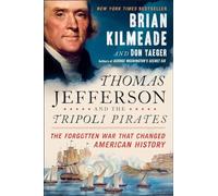 Thomas Jefferson and the Tripoli Pirates: The Forgotten War That Changed American History