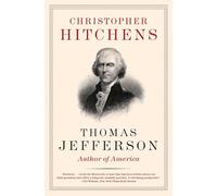 Thomas Jefferson: Author of America - A Provocative Biography Exploring the Declaration Author's Contradictions