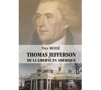 Thomas Jefferson - De la liberté en Amérique - Yves Mossé - Trois Colonnes - broché - Biographie