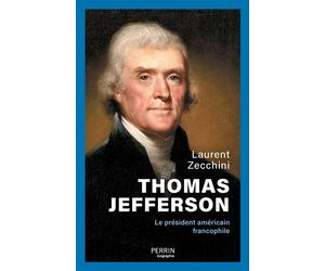 Thomas Jefferson - Le président américain francophile - Laurent Zecchini - Perrin - broché - Biographie