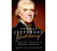 Thomas Jefferson, Revolutionary: A Radical's Struggle to Remake America
