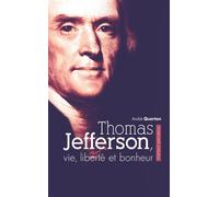 Thomas Jefferson, vie, liberté et bonheur Portrait amoureux - André Querton - Mardaga - broché - Biographie
