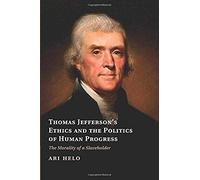 Thomas Jefferson's Ethics And The Politics Of Human Progress