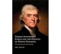 Thomas Jefferson's Ethics And The Politics Of Human Progress