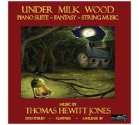 Thomas Jones Hewitt - Under Milk Woodpiano Suitefantasystring Music [Cd]