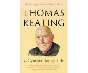 Thomas Keating: The Making of a Modern Christian Mystic