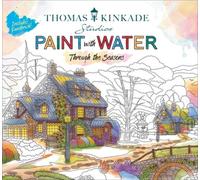 Thomas Kinkade Paint with Water: Through the Seasons [Paperback] NEUF
