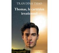 Thomas, le cartésien irrationnel - Thao Tran Dinh - Bookelis - broché - Récit