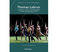 Thomas Lebrun - Composition savante et culture populaire en danse contemporaine (et vlan !)