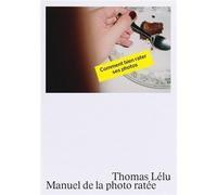 Thomas Lélu Manuel de la Photo Ratée