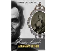 Thomas Lincoln: Abraham's Father: 2nd Edition: Abraham's Father:2nd Edition: Abraham's Father