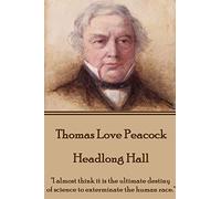 Thomas Love Peacock - Headlong Hall: "I almost think it is the ultimate destiny of science to exterminate the human race."